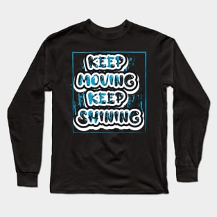 Keep Moving Keep Shining Long Sleeve T-Shirt